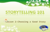 Lesson 2-Choosing a Good Story Begin Choosing A Story Step #1 Visit the Library Step #2 Check The List Step #3 Let’s Review.