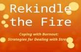 Rekindle the Fire Coping with Burnout: Strategies for Dealing with Stress.