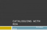 CATALOGUING WITH RDA October 2010. With considerable help from … Alan Danskin (JSC Chair) Tom Delsey (Former RDA editor) Robert Maxwell (Brigham Young)