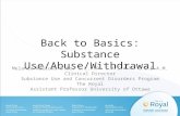Back to Basics: Substance Use/Abuse/Withdrawal Melanie Willows B.Sc. C.C.F.P. C.A.S.A.M. C.C.S.A.M. Clinical Director Substance Use and Concurrent Disorders.