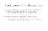 Background information Formal verification methods based on theorem proving techniques and modelchecking –to prove the absence of errors (in the formal.