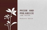 Madonna Hakim PRIDE AND PREJUDICE JANE AUSTEN. Jane Austen Jane Austen was born on December 16, 1775 in Hampshire, England. She was not widely known in.
