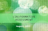 (IN)FORMATIVE ASSESSMENT August 2011. Are You… ASSESSMENT SAVVY? Skilled in gathering accurate information about students learning? Using it effectively.