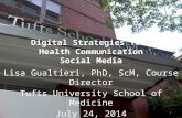 Digital Strategies for Health Communication Social Media Lisa Gualtieri, PhD, ScM, Course Director Tufts University School of Medicine July 24, 2014 1.