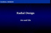 RADIAL DESIGN Radial Design Art and life. RADIAL DESIGN http://www.artlex.com/ArtLex/R.htm What is Radial Design? radial, radiate, and radial balance.