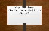 Why Do Some Christians Fail to Grow?. They Have Become Dull of Hearing God’s word is a burden to them Heb. 5:11; 1 John 5:3-5 When it reproves them, they.