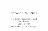 October 8, 2007 11-721: Grammars and Lexicons Lori Levin (Examples from Kroeger)