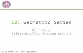 C2: Geometric Series Dr J Frost (jfrost@tiffin.kingston.sch.uk) Last modified: 24 th September 2013.