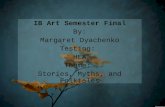IB Art Semester Final By: Margaret Dyachenko Testing: HLA Theme: Stories, Myths, and Folktales.