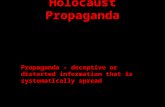 Holocaust Propaganda Propaganda - deceptive or distorted information that is systematically spread.