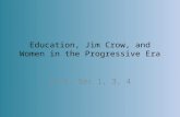 Education, Jim Crow, and Women in the Progressive Era Ch 9, Sec 1, 3, 4.