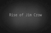 Rise of Jim Crow. What was Jim Crow? Essentially, Jim Crow laws were laws that legally enforced segregation. While the makers of the laws said that people.
