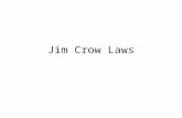 Jim Crow Laws. Who or What was Jim Crow? "Come listen all you galls and boys, I'm going to sing a little song, My name is Jim Crow. Weel about and turn.