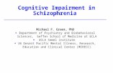 Cognitive Impairment in Schizophrenia Michael F. Green, PhD Department of Psychiatry and Biobehavioral Sciences, Geffen School of Medicine at UCLA UCLA.