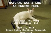 NATURAL GAS & LNG AS ENGINE FUEL Jim Lewis, PE, PEng LNG Expertise, LLC May 21, 2014 Great Lakes Maritime Research Institute 1.