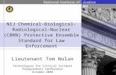 NIJ Chemical-Biological- Radiological-Nuclear (CBRN) Protective Ensemble Standard for Law Enforcement Lieutenant Tom Nolan Technologies for Critical Incident.