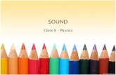 SOUND Class X - Physics. Module Objectives Understand Sound – frequency and behaviour. Ultrasonic sound and infrasonic sound. Applications of ultrasonic.