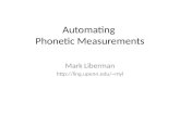 Automating Phonetic Measurements Mark Liberman myl.