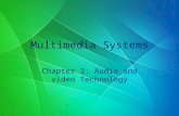 Multimedia Systems Chapter 3: Audio and video Technology.