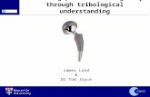 Newcastle University CREST Extending prosthesis longevity through tribological understanding James Lord & Dr Tom Joyce.