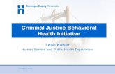 Criminal Justice Behavioral Health Initiative Leah Kaiser Human Service and Public Health Department.