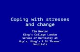 Coping with stresses and change Tim Newton King’s College London School of Dentistry at Guy’s, King’s & St Thomas’ Hospitals.