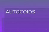 1 AUTOCOIDS. 2  Prostaglandins, histamine and serotonin belong to this group.  Act as local hormones  Mainly produced from diff. tissues.