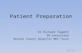 Patient Preparation Dr Richard Tippett IR Consultant Dorset County Hospital NHS Trust IRTB 2013.