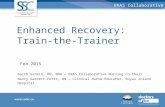 Enhanced Recovery: Train-the-Trainer Feb 2015 Garth Vatkin, RN, MHA – ERAS Collaborative Nursing Co-Chair Nancy Garrett-Petts, RN – Clinical Nurse Educator,