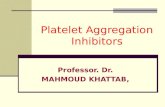 Platelet Aggregation Inhibitors Professor. Dr. MAHMOUD KHATTAB,