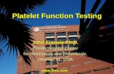 Platelet Function Testing John Francis Ph.D. Florida Hospital Center for Hemostasis and Thrombosis, Orlando, FL, USA .