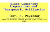 Blood Component Preparation and Therapeutic Utilization Prof. A. Pourazar Immunohematologist and Transfusion medicine School of Medicine, Isfahan Medical.