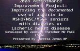 2008 Performance Improvement Project: Improving the documented use of aspirin in MSHO/MSC/MSC+ seniors with diabetes or ischemic heart disease Developed.