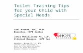 Toilet Training Tips for your Child with Special Needs Lori Warner, PhD, BCBA Director, HOPE Center Jamie McGillivary MS, LLP, BCBA Clinical Manager, HOPE.