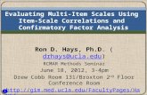 1 Evaluating Multi-Item Scales Using Item-Scale Correlations and Confirmatory Factor Analysis Ron D. Hays, Ph.D. (drhays@ucla.edu)drhays@ucla.edu RCMAR.