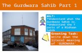 The Gurdwara Sahib Part 1 WALT:  Understand what the Gurdwara Sahib is.  Understand the 7 parts of a Nishaan Sahib Greeting Task: Write down the literal.