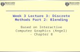 Week 3 Lecture 3: Discrete Methods Part 2: Blending Based on Interactive Computer Graphics (Angel) - Chapter 8.