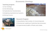 Economic Geology Teaching program: 1) Ore Geology 2) Ore Mineralogy 3) Hydrothermal Geochemistry 4) Modeling Hydrothermal Systems 5) Mining Course Economic.