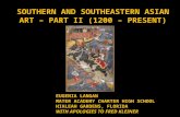 SOUTHERN AND SOUTHEASTERN ASIAN ART – PART II (1200 – PRESENT) EUGENIA LANGAN MATER ACADEMY CHARTER HIGH SCHOOL HIALEAH GARDENS, FLORIDA WITH APOLOGIES.