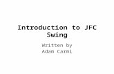 Introduction to JFC Swing Written by Adam Carmi. Agenda About JFC and Swing Pluggable Look and Feel Swing Components Borders Layout Management Events.