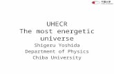 UHECR The most energetic universe Shigeru Yoshida Department of Physics Chiba University.