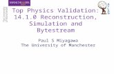 Top Physics Validation: 14.1.0 Reconstruction, Simulation and Bytestream Paul S Miyagawa The University of Manchester.