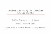 Online Learning in Complex Environments Aditya Gopalan ( ece @ iisc) MLSIG, 30 March 2015 (joint work with Shie Mannor, Yishay Mansour)