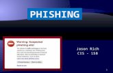 Jason Rich CIS - 158 1.  The purpose of this project is to inform the audience about the act of phishing. Phishing is when fake websites are created.
