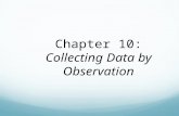 Chapter 10: Collecting Data by Observation. Two Methods of Data Collection COMMUNICATION A method of data collection involving questioning respondents.