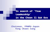 In search of `True Leadership` in the Cheon Il Guk Era Chairman, FFWPU-Japan Yong Choen Song.