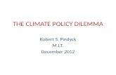 THE CLIMATE POLICY DILEMMA Robert S. Pindyck M.I.T. December 2012.