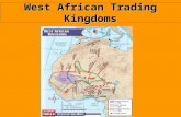 West African Trading Kingdoms As trade began to increase with the use of camels across the northern part of the Sahara Desert, Ghana rulers began.