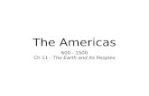 The Americas 600 - 1500 Ch 11 - The Earth and Its Peoples.