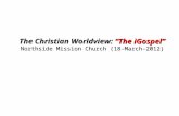 The Christian Worldview: “The iGospel” Northside Mission Church (18-March-2012)